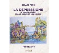 La depressione. Il «male oscuro» tra le oscurità nel mondo. Prontuario