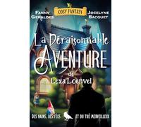 La déraisonnable Aventure de Lexa Loenvel: Des nains, des fées et du thé merveilleux