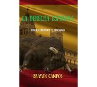 La Derecha Española: Poder, Corrupción y Hegemonía: Derecha española. política España. corrupción política. historia contemporánea. partidos políticos . hegemonía y poder