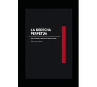 LA DERECHA PERPETUA: Poder, privilegio y resistencia al cambio en España.