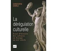 La dérégulation culturelle: Essai d'histoire des cultures en Europe au XIXe siècle