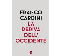 LA DERIVA DELL'OCCIDENTE - CARDINI FRANCO - Laterza