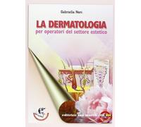 La dermatologia. Per operatori del settore estetico. Per gli Ist. professionali. Con espansione online