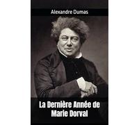 La Dernière Année de Marie Dorval: Alexandre Dumas