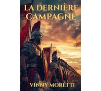 La Dernière Campagne : Un roman sur la naissance de l’Empire romain