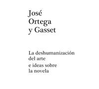 La deshumanización del arte: E IDEAS SOBRE LA NOVELA
