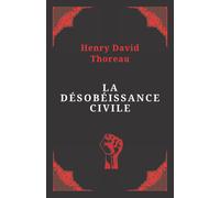 La désobéissance civile | Henry David Thoreau: Texte intégral (Annoté d'une biog