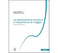 La destinazione turistica e l'esperienza di viaggio. Modelli e pratiche