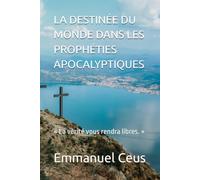 LA DESTINÉE DU MONDE DANS LES PROPHÉTIES APOCALYPTIQUES: « La vérité vous rendra libres. »