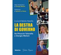 La destra di governo. Da Pinuccio Tatarella a Giorgia Meloni - Tatarella F...