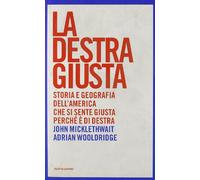 La destra giusta. Storia e geografia dell'America che si sente giusta perché è di destra