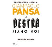 La destra siamo noi. Controstoria d'Italia. Da Scelba a Salvini
