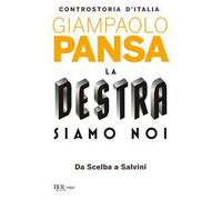 La destra siamo noi. Controstoria d'Italia. Da Scelba a Salvini