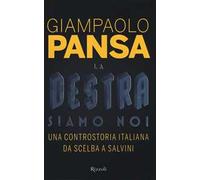 La destra siamo noi. Una controstoria italiana da Scelba a Salvini