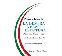 La destra verso il futuro. Itinerario di una svolta - [Historica Edizioni]