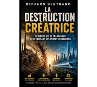 LA DESTRUCTION CREATRICE: Un monde qui se transforme en detruisant ses propres fondations
