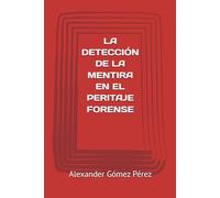 LA DETECCIÓN DE MENTIRA EN EL PERITAJE FORENSE: Fundamentos científicos y aplicación en la práctica pericial