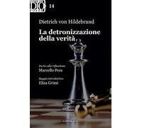 Libri Hildebrand Dietrich von - La Detronizzazione Della Verita
