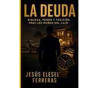 LA DEUDA: Riqueza, Poder Y Traición Tras Los Muros Del Lujo