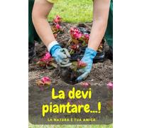 La devi piantare...!: Agenda per fiori, Piante da appartamento, orto e Giardinaggio, il Diario per la cura dei tuoi fiori e piante, Il Taccuino da ... Promemoria per la crescita delle tue piante