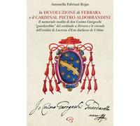 La Devoluzione di Ferrara e il cardinal Pietro Aldobrandini. Il m