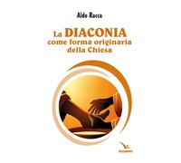 La diaconia come forma originaria della Chiesa - Racca Aldo