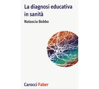 La diagnosi educativa in sanità - Bobbo Natascia