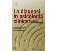 La diagnosi in psicologia clinica. Personalità e psicopatologia - Dazzi N....