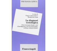 La diagnosi testologica. Test neuropsicologici, test d'intelligenza, test di personalità, testing computerizzato