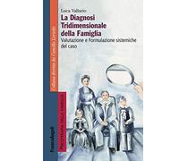 La diagnosi tridimensionale della famiglia. Valutazione e formulazione sistemiche del caso