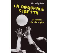 La diagonale stretta. Un ragazzo e la vita in gioco - Coda Pier Luigi
