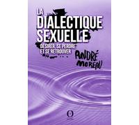 La dialectique sexuelle: Désirer, se perdre et se retrouver