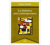 La dialettica post contemporanea - Giuffrè Valerio