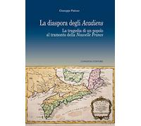 La diaspora degli Acadiens. La tragedia di un popolo al tramonto della Nuovelle France