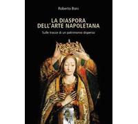 La diaspora dell'arte napoletana. Sulle tracce di un patrimonio disperso