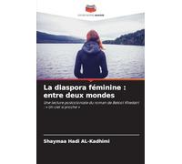 La diaspora féminine : entre deux mondes: Une lecture postcoloniale du roman de Betool Khedairi : ' Un ciel si proche '