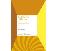La didattica del latino. Perché e come studiare lingua e civiltà dei roman...