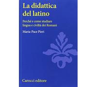 La didattica del latino. Perché e come studiare lingua e civiltà dei romani
