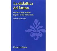 La didattica del latino. Perché e come studiare lingua e civiltà dei romani