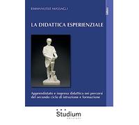 La didattica esperienziale. Apprendistato e impresa didattica nei percorsi del secondo ciclo di istruzione e formazione