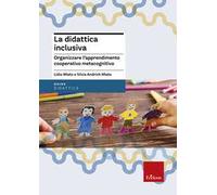 La didattica inclusiva. Organizzare l'apprendimento cooperativo metacognitivo