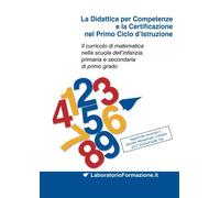 La Didattica per Competenze e la Certificazione nel Primo Ciclo d'Istruzione: Il curricolo di matematica nella scuola dell'infanzia, primaria e secondaria di primo grado: Volume 1