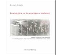 La didattica tra innovazione e tradizione. Indagine conoscitiva sulle convizioni e sugli atteggiamenti degli insegnanti nei riguardi delle tecnologie digitali