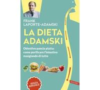 La dieta Adamski. Obiettivo pancia piatta: come purificare l'intestino mangiando di tutto