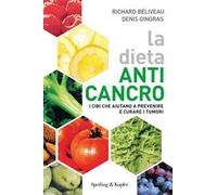 La dieta anti-cancro. I cibi che aiutano a prevenire e curare i tumuri