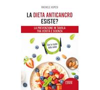 La dieta anticancro esiste? La prevenzione a tavola tra verità e scienza