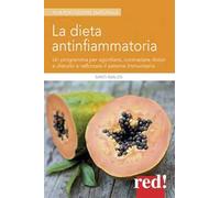 La dieta antinfiammatoria. Un programma per sgonfiarsi, contrastare dolori e disturbi e rafforzare il sistema immunitario