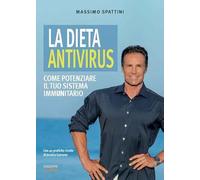 La dieta antivirus. Come potenziare il tuo sistema immunitario