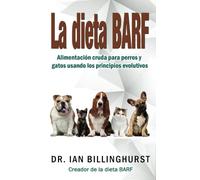 La dieta BARF: Alimentación cruda para perros y gatos usando los principios evolutivos