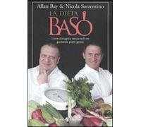 La dieta BaSo. Come dimagrire senza soffrire gustando piatti golosi